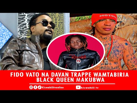 FIDO VATO NA DAVAN TRAPPE WAMTABIRIA MAKUU BLACK QUEEN MBICHI NA MBIVU KUJULIKANA KINA DADA JIPANGEN