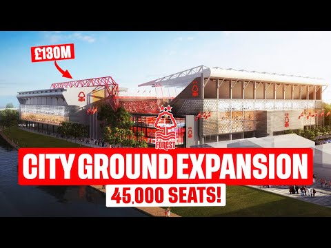 Inside NOTTINGHAM FOREST's £130m City Ground EXPANSION