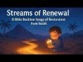 Streams Of Renewal 8 Bible Songs Of Restoration Comfort From Isaiah Gentle Bedtime Lullabies