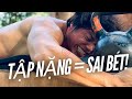 SAI LẦM của việc TẬP NẶNG! - Vì Sao Càng Tập càng YẾU!