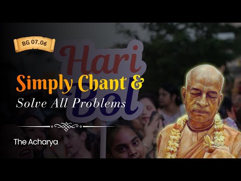 Simply Chant & Solve All Problems | Srila Prabhupada | BG 7.06