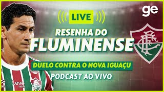 AO VIVO! GE FLUMINENSE ANALISA VITÓRIA DE VIRADA CONTRA O NOVA IGUAÇU #podcast | ge.globo