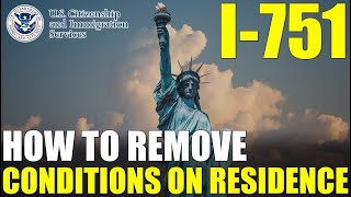 I-751 Petition to Remove Conditions on Residence (Step by Step Guide)