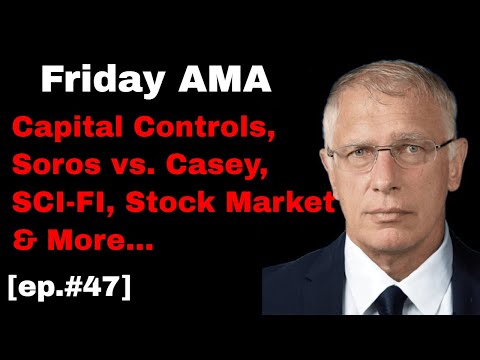 Doug Casey's Take [ep.#47] Friday AMA: Gold, Bitcoin, Soros, Capital Controls & much more