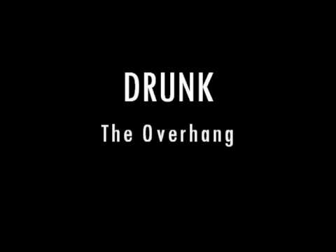 DRUNK The Overhang