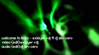 Dj Sin-cero Ft. Exlayer Vdj - Welcome To Ibiza Remix