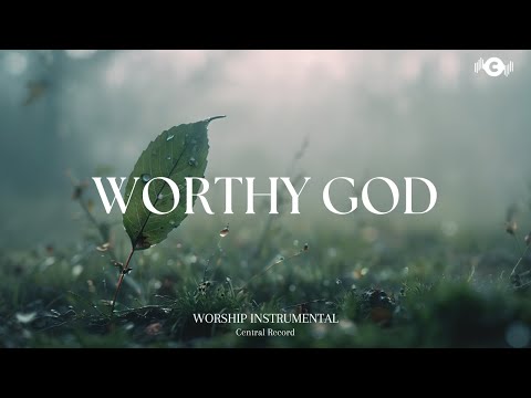 WORTHY GOD - Soaking worship instrumental | Prayer and Devotional