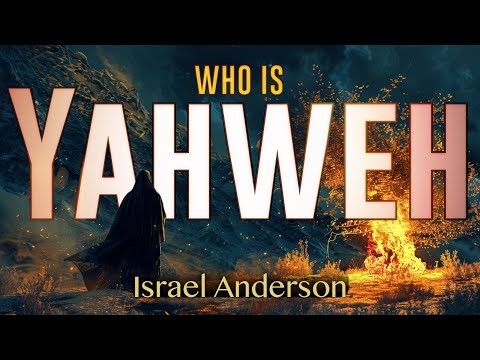 Who Is YHWH / Yahweh? - By Israel Anderson