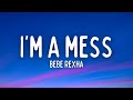 Bebe Rexha - I'm A Mess (Lyrics)