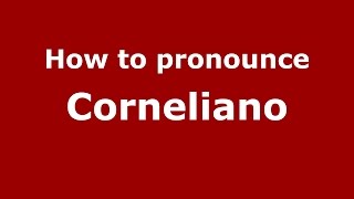 How to pronounce Corneliano