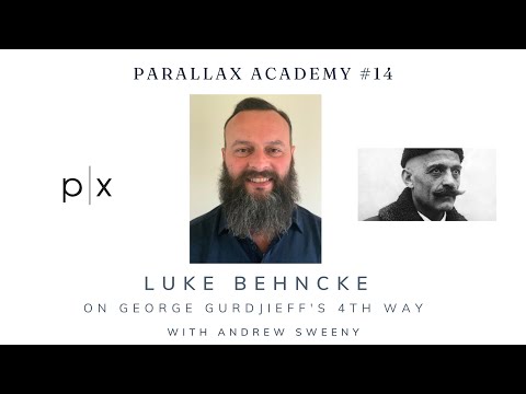 Parallax Academy # 14 - Luke Behncke - On Gurdjieff And The 4th Way