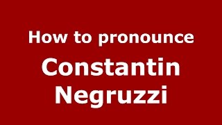 How to pronounce Constantin Negruzzi