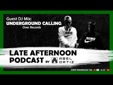 Abel Ortiz @ Late Afternoon Podcast #056 Guest Dj - Underground Calling