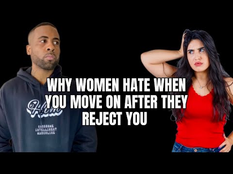 Why Women Get Angry When You Move On After They Reject You!
