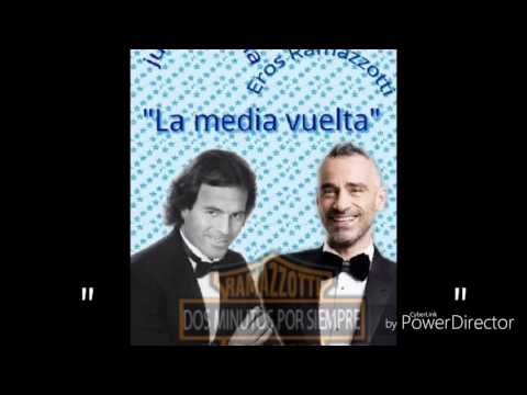 "La media vuelta " Eros Ramazzotti & Julio  Iglesias