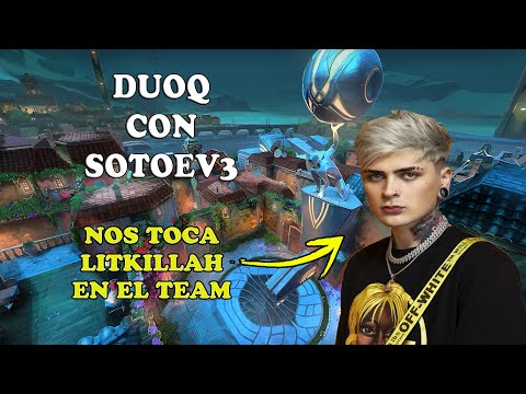 *NOS TOCA LITKILLAH EN NUESTRO TEAM 🤯* | duoq SotoEv3 | VALORANT
