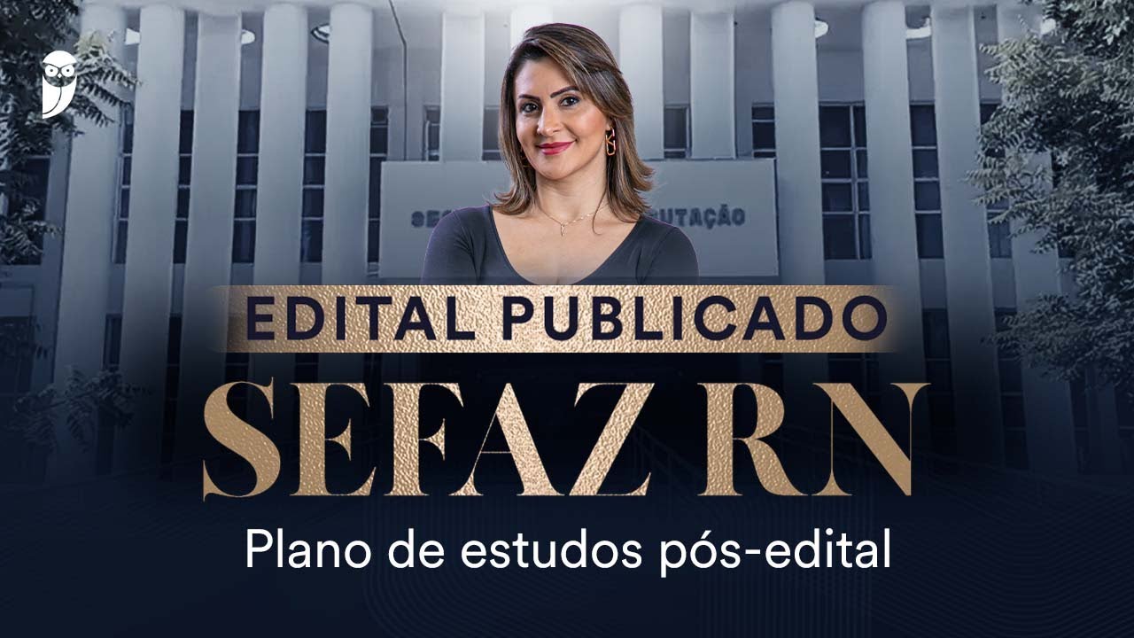Concurso SEFAZ RN: Plano de estudos pós-edital