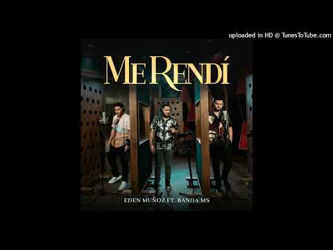 Edén Muñoz & Banda MS de Sergio Lizarraga - Me Rendí