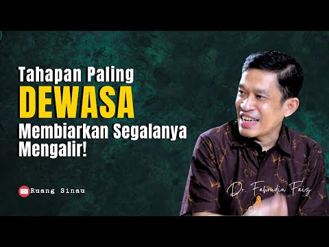 Pentingnya Melepaskan: Tahapan Dewasa dalam Hidup | Dr. Fahruddin Faiz