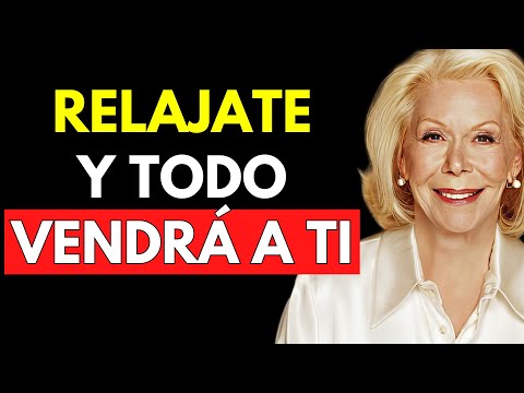 RELÁJATE Y MANIFESTARÁS TODO LO QUE DESEES - Louise Hay