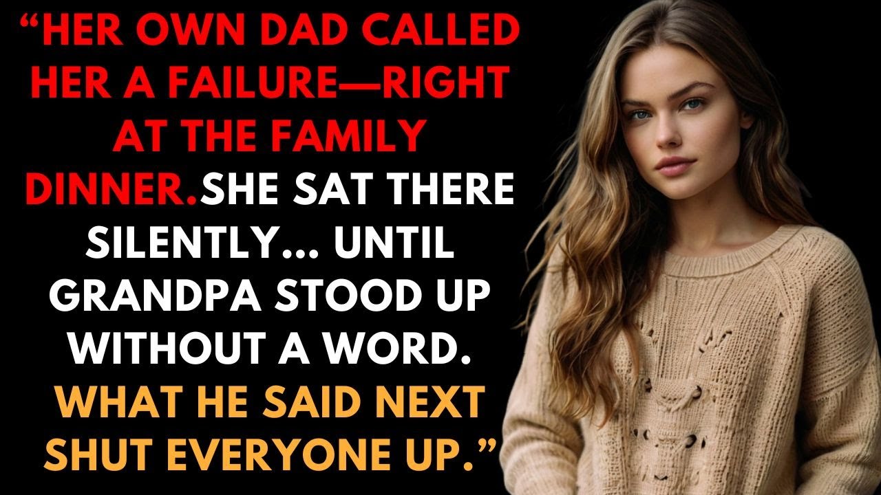 Her Father Called Her a Failure, Then Grandpa Stood Up and Left Everyone Stunned!
