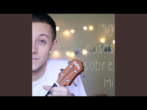 Cantando 50 Cosas Sobre Mi