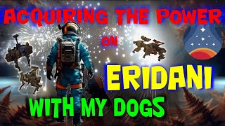 Acquiring the power on Eridani with my dogs