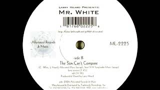 Larry Heard Presents Mr  White - The Sun Can&#39;t Compare (Long Version) - 2006