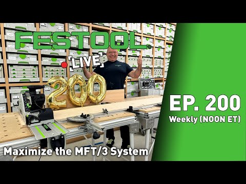 Festool Live Episode 200 - Maximize the MFT/3 System