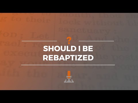 Should I Be Rebaptized? | Episode 160