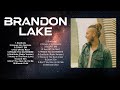 New 2024 Best Playlist Of Brandon Lake Songs Ultimate Brandon Lake Full Album
