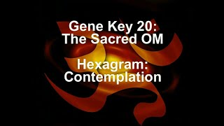 Gene Key 20: The Sacred OM