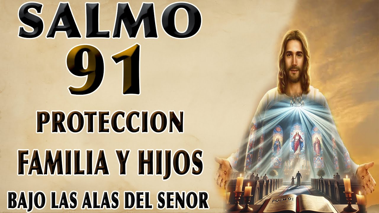 SALMO 91 PROTECCIÓN Y BENDICIÓN PARA LA FAMILIA Y LOS HIJOS BAJO LAS ALAS DEL SEÑOR