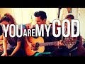 You Are My God (Derek Johnson - Bethel Cover ...