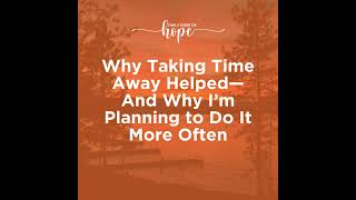 Why Taking Time Away Helped—and Why I’m Planning to Do It More Often EP 397