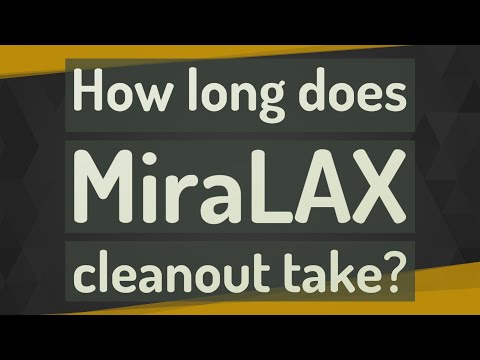 How long does MiraLAX cleanout take?
