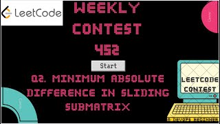 Leetcode Weekly Contest 452 - Q2. Minimum Absolute Difference in Sliding Submatrix