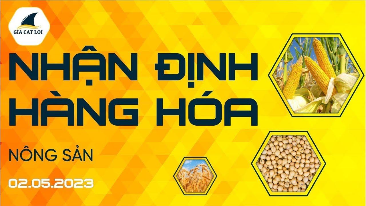 Nhận Định Thị Trường Nông Sản Ngày 02/05/2023