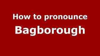 How to pronounce Bagborough