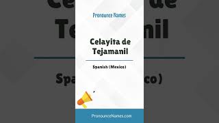 How to pronounce Celayita De Tejamanil