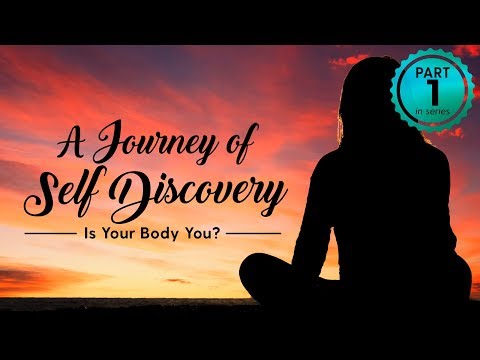 A Journey of Self Discovery #1 : Is  Your Body You? - Part 1 | Science of Identity Foundation