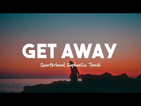 Quarterhead, Raphaella, Tenchi - Get Away (Lyrics)