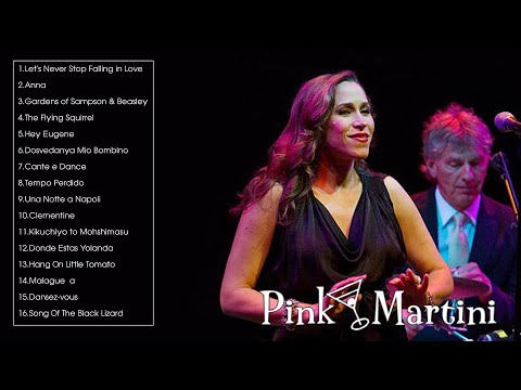 The Very Best of Pink Martini - Pink Martini Best Songs - Pink Martini Greatest Hits Playlist