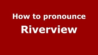 How to pronounce Riverview