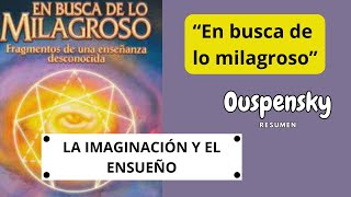 EN BUSCA DE LO MILAGROSO OUSPENSKY LA IMAGINACIÓN Y EL ENSUEÑO