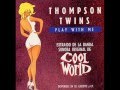 Thompson Twins - Play With Me (Cool World Unreleased Mix) [HQ Version]