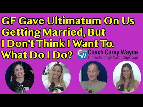 GF Gave Ultimatum On Us Getting Married, But I Don't Think I Want To. What Do I Do?