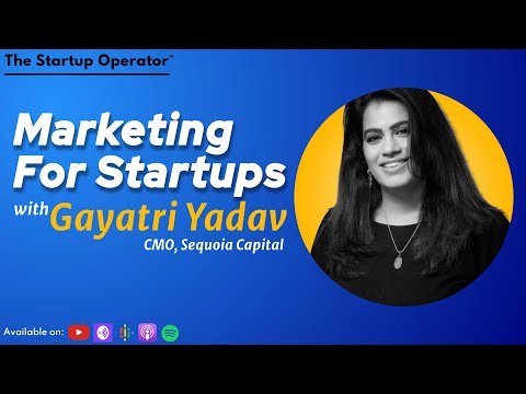 Marketing For Startups - Gayatri Yadav (CMO, Sequoia Capital)