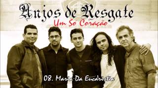 Anjos de Resgate (CD Um Só Coração) 08. Maria Da Eucaristia ヅ