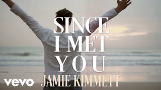Jamie Kimmett - Since I Met You (Official Lyric Video)